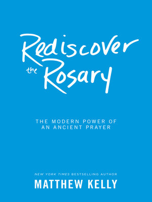 cover image of Rediscover the Rosary: the Modern Power of an Ancient Prayer